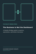 The Business Is Not the Dashboard cover